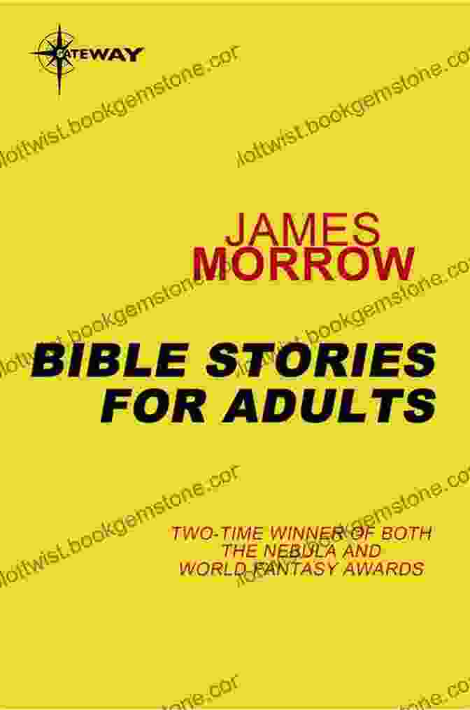 Bible Stories For Adults By James Morrow: A Novel That Explores The Hidden Truths Of Scripture Bible Stories For Adults James Morrow