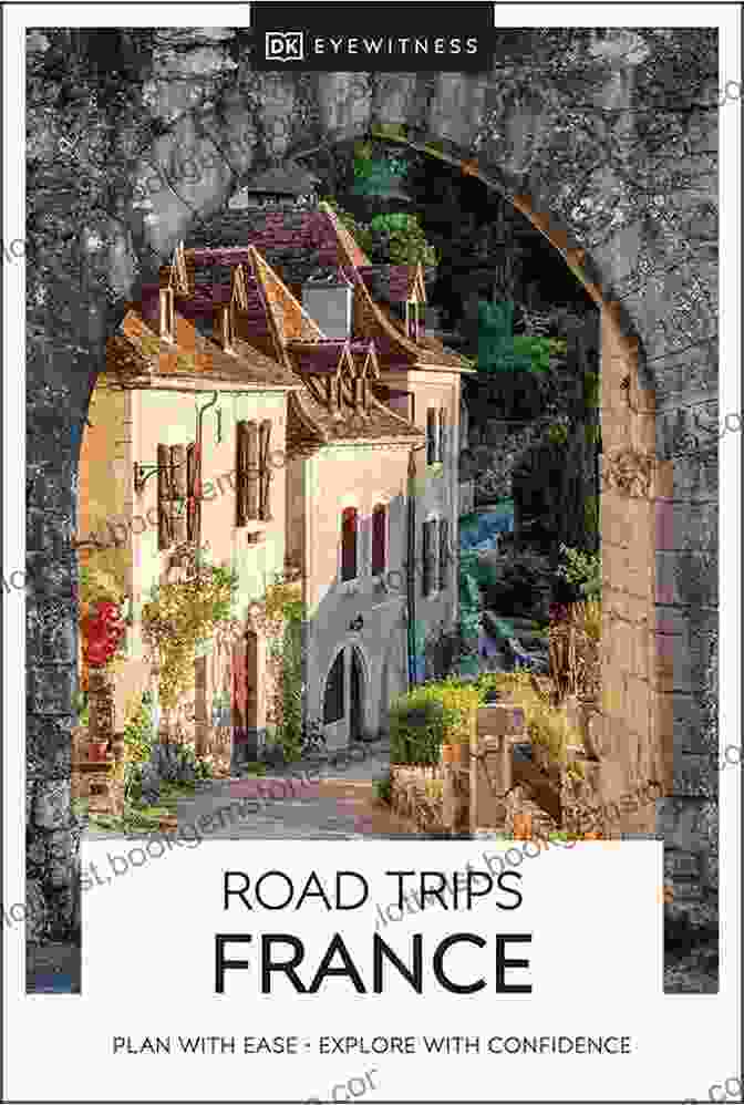 DK Eyewitness Road Trips France Travel Guide Cover Image Shows A Scenic Road Winding Through Rolling Hills In France, With Vibrant Wildflowers In Bloom And A Medieval Castle In The Distance DK Eyewitness Road Trips France (Travel Guide)