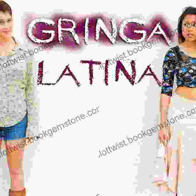 Gringas Latinas Identity Crisis Gringa Latina: A Woman Of Two Worlds