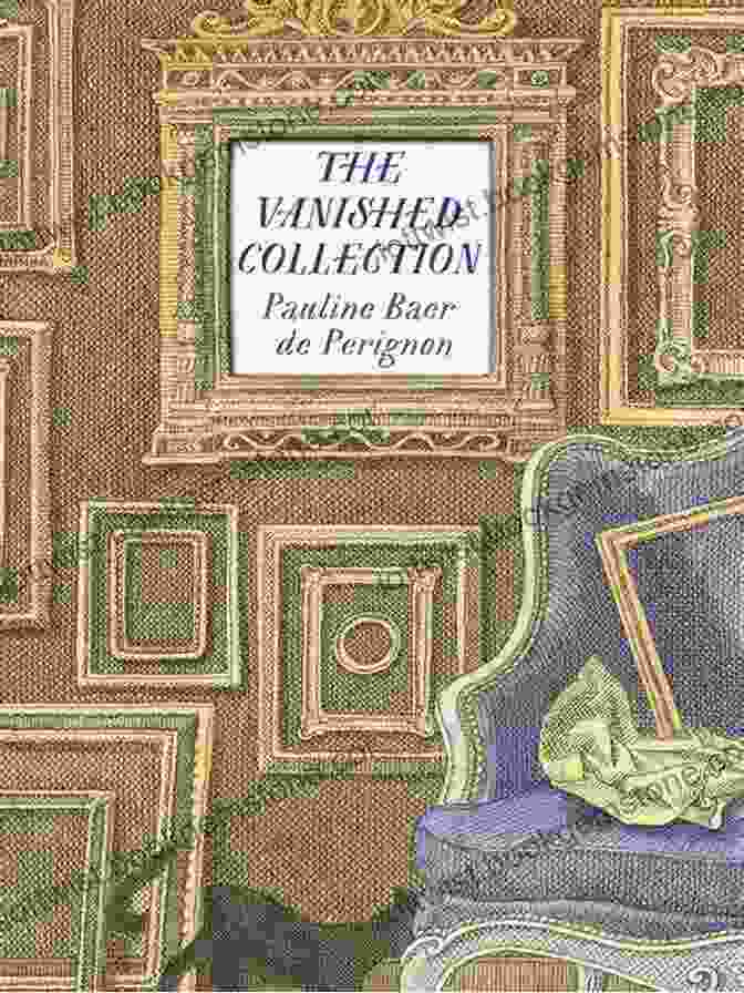 Pauline Baer De Perignon, A Renowned Art Collector With A Vanished Collection The Vanished Collection Pauline Baer De Perignon