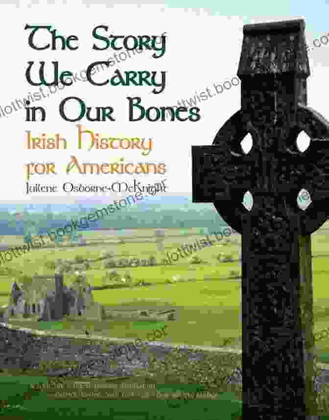 The Cover Of THE STORY WE CARRY IN OUR BONES: Irish History For Americans