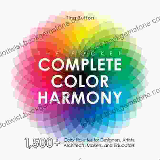 The Pocket Complete Color Harmony Book With A Color Wheel On The Cover The Pocket Complete Color Harmony: 1 500 Plus Color Palettes For Designers Artists Architects Makers And Educators