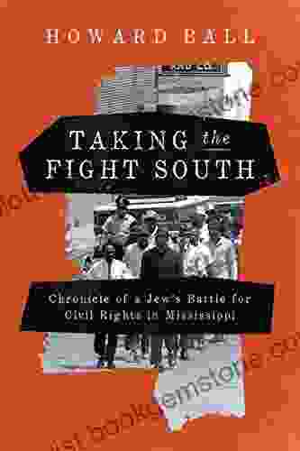 Taking The Fight South: Chronicle Of A Jew S Battle For Civil Rights In Mississippi
