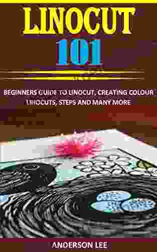 LINOCUT 101: BEGINNERS GUIDE TO LINOCUT CREATING COLOUR LINOCUTS STEPS AND MANY MORE