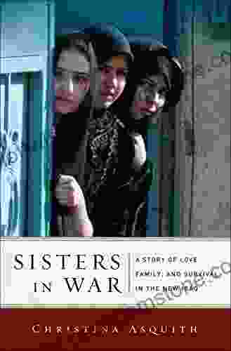 Sisters In War: A Story Of Love Family And Survival In The New Iraq
