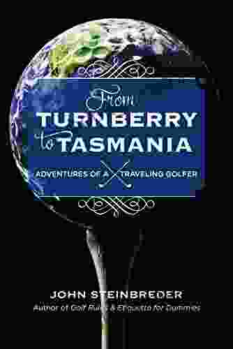 From Turnberry To Tasmania: Adventures Of A Traveling Golfer
