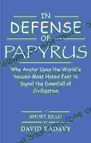 In Defense Of Papyrus: Avatar Uses The World S Second Most Hated Font To Signal The Downfall Of Civilization (Short Read)