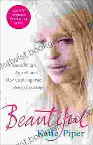 Beautiful: A Beautiful Girl An Evil Man One Inspiring True Story Of Courage
