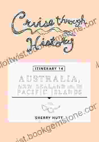 Cruise Through History Australia New Zealand And The Pacific Islands