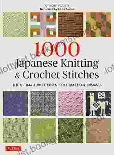 1000 Japanese Knitting Crochet Stitches: The Ultimate Bible For Needlecraft Enthusiasts