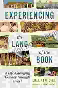 Experiencing The Land Of The Book: A Life Changing Journey Through Israel