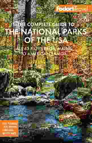 Fodor S The Complete Guide To The National Parks Of The USA: All 63 Parks From Maine To American Samoa (Full Color Travel Guide)