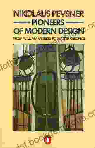 Pioneers Of Modern Design: From William Morris To Walter Gropius (Penguin Art Architecture)