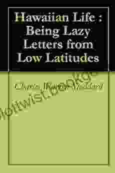 Hawaiian Life : Being Lazy Letters From Low Latitudes
