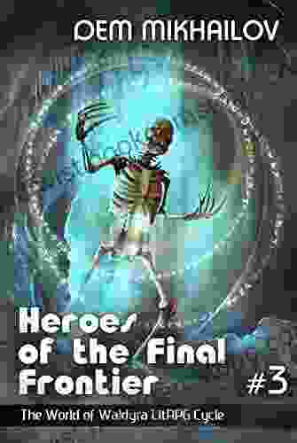 Heroes Of The Final Frontier (Book #3): The World Of Waldyra LitRPG Cycle