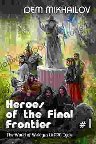 Heroes Of The Final Frontier (Book #1): The World Of Waldyra LitRPG Cycle