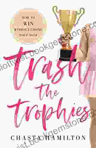 Trash The Trophies: How To Win Without Losing Your Soul
