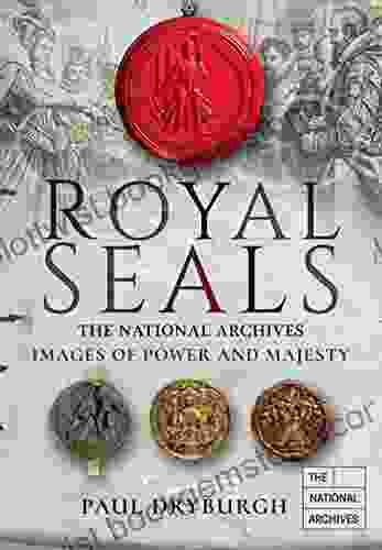 Royal Seals: Images Of Power And Majesty (Images Of The The National Archives)