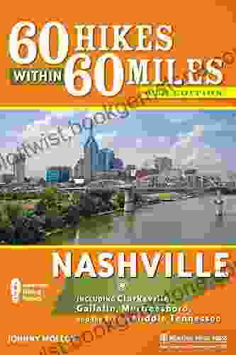 60 Hikes Within 60 Miles: Nashville: Including Clarksville Gallatin Murfreesboro And The Best Of Middle Tennessee
