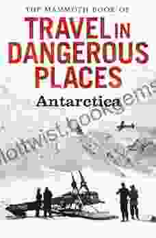 The Mammoth Of Travel In Dangerous Places: Antarctic (Mammoth 345)