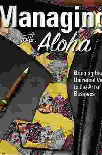 Managing With Aloha Bringing Hawaii S Universal Values To The Art Of Business