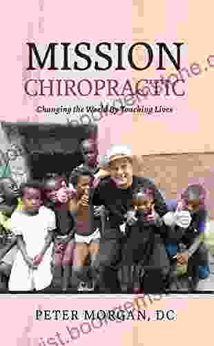 Mission Chiropractic: Changing The World By Touching Lives