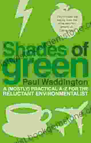 Shades Of Green: A (mostly) Practical A Z For The Reluctant Environmentalist