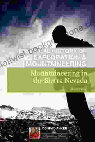 Mountaineering In The Sierra Nevada (Conrad Anker Essential History Of Exploration Mountaineering Series)