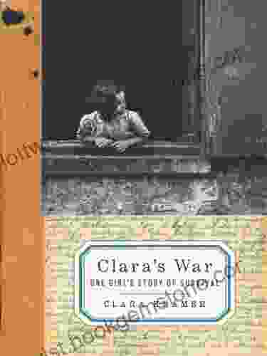 Clara S War: One Girl S Story Of Survival