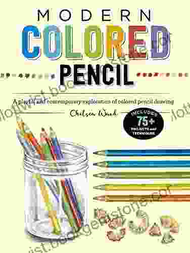 Modern Colored Pencil: A Playful And Contemporary Exploration Of Colored Pencil Drawing Includes 75+ Projects And Techniques (Modern Series)