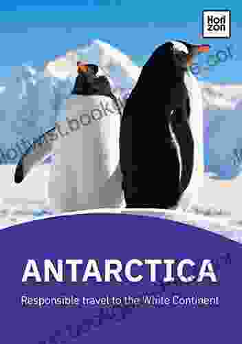 Antarctica: Responsible Travel To The White Continent