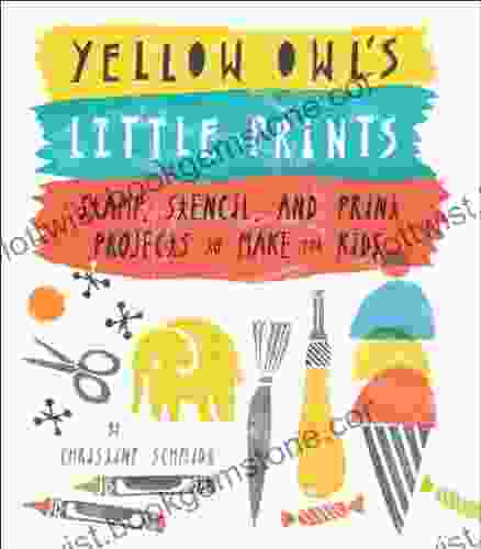 Yellow Owl S Little Prints: Stamp Stencil And Print Projects To Make For Kids