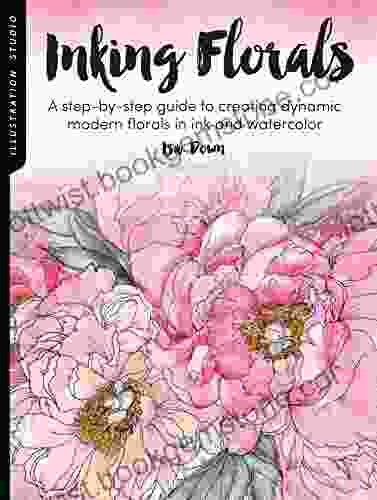 Illustration Studio: Inking Florals: A Step By Step Guide To Creating Dynamic Modern Florals In Ink And Watercolor
