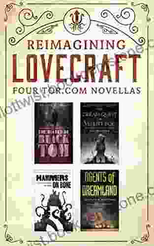Reimagining Lovecraft: Four Tor Com Novellas: (The Ballad Of Black Tom The Dream Quest Of Vellit Boe Hammers On Bone Agents Of Dreamland)