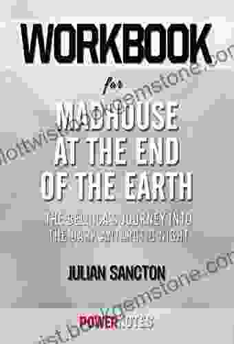 Workbook On Madhouse At The End Of The Earth: The Belgica S Journey Into The Dark Antarctic Night By Julian Sancton (Fun Facts Trivia Tidbits)