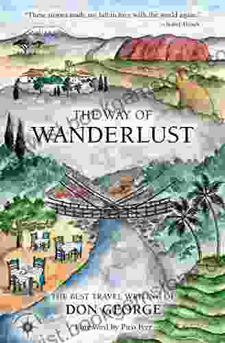 The Way Of Wanderlust: The Best Travel Writing Of Don George (Travelers Tales)