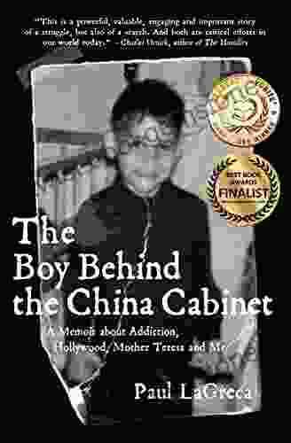 The Boy Behind The China Cabinet: A Memoir About Addiction Hollywood Mother Teresa And Me