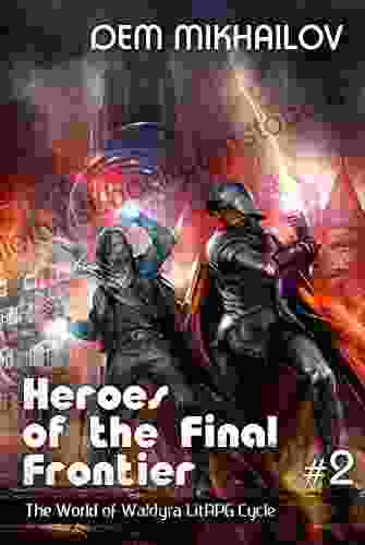 Heroes Of The Final Frontier (Book #2): The World Of Waldyra LitRPG Cycle