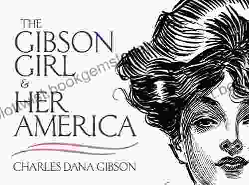 The Gibson Girl And Her America: The Best Drawings Of Charles Dana Gibson (Dover Fine Art History Of Art)