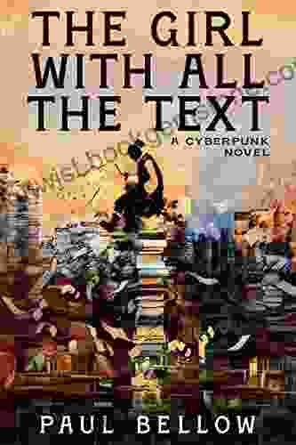 The Girl With All The Text: A Cyberpunk Novel