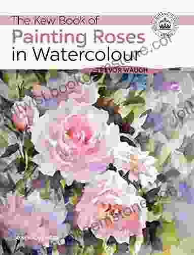 The Kew Of Painting Roses In Watercolour (Kew Books)