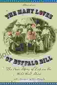 Many Loves Of Buffalo Bill: The True Of Story Of Life On The Wild West Show