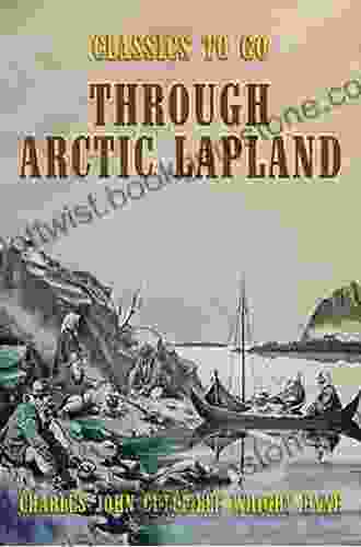 Through Arctic Lapland Charles John Cutcliffe Wright Hyne