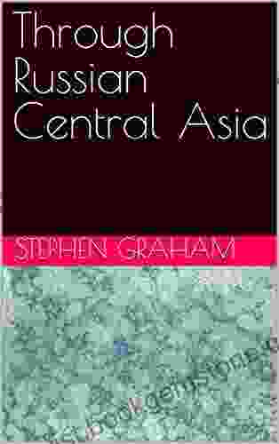 Through Russian Central Asia Stephen Graham