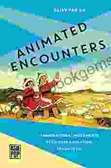 Animated Encounters: Transnational Movements Of Chinese Animation 1940s 1970s (Asia Pop )