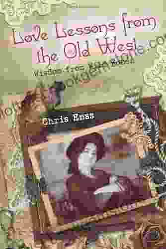 Love Lessons From The Old West: Wisdom From Wild Women